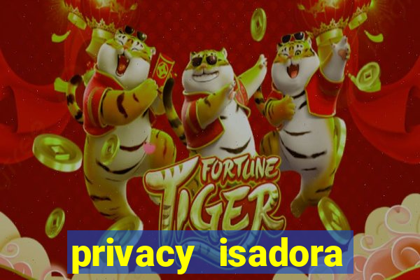 privacy isadora vale gratis